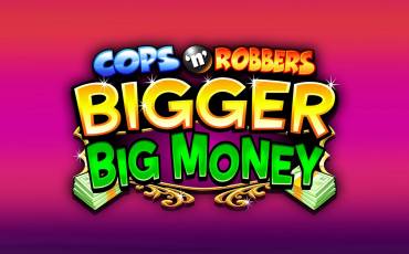Cops`n`Robbers Bigger Big Money